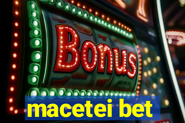 macetei bet